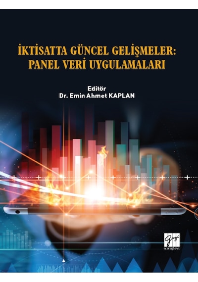 Gazi Kitabevi - İktisatta Güncel Gelişmeler: Panel Veri Uygulamaları - Dr. Emin Ahmet KAPLAN