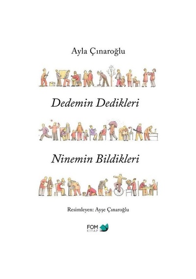 Dedemin Dedikleri Ninemin Bildikleri - Ayla Çınaroğlu - Fom Kitap