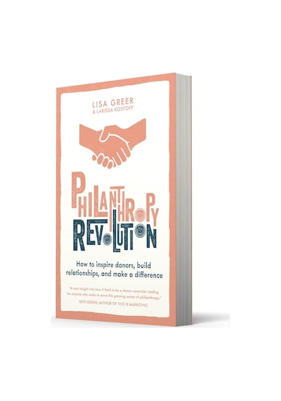 Philanthropy Revolution: How To Inspire Donors, Build Relationships And Make A Difference