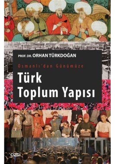 Osmanlı'dan Günümüze Türk Toplum Yapısı - Orhan Türkdoğan - Çizgi Kitabevi
