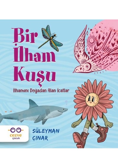 Bir İlham Kuşu - İlhamını Doğadan Alan İcatlar - Süleyman Çınar - Cezve Çocuk