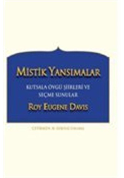 Mistik Yansımalar-Kutsala Övgü Şiirleri ve Seçme Sunular - Roy Eugene Davis - Gazi Kitabevi