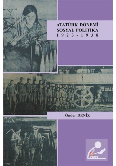 Atatürk Dönemi Sosyal Politika 1923-1938 - Önder Deniz - Kriter