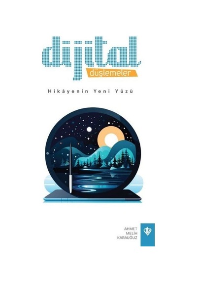 Dijital Düşlemeler - Hikayenin Yeni Yüzü - Ahmet Melih Karauğuz - Türkiye Diyanet Vakfı Yayınları