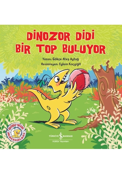 Dinozor Didi Bir Top Buluyor - Gökçe Ateş Aytuğ - İş Bankası Kültür Yayınları