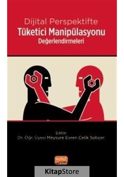 Dijital Perspektifte Tüketici Manipülasyonu Değerlendirmeleri- Nobel Bilimsel Eserler