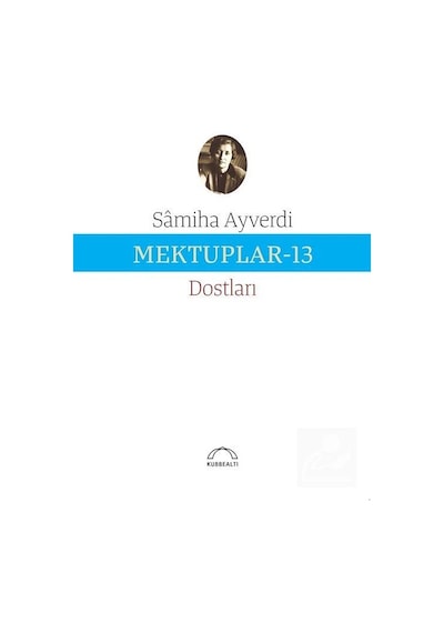 Mektuplar - 13 - Samiha Ayverdi - Kubbealtı Neşriyatı