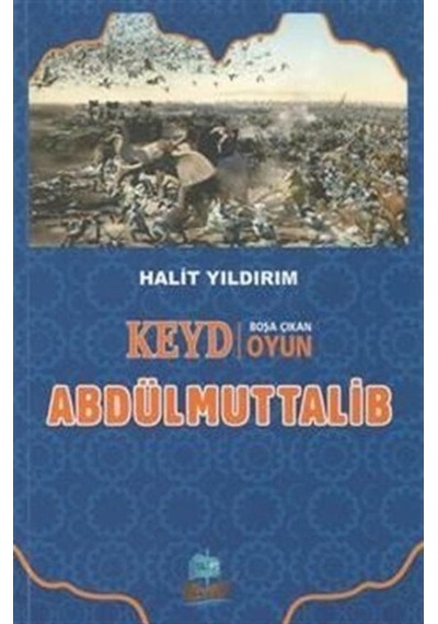 Abdülmuttalib - Keyd Boşa Çıkan Oyun - Halit Yıldırım - Yafes Yayınları