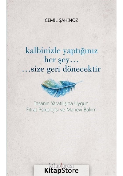 Kalbinizle Yaptığınız Her Şey Size Geri Dönecektir - Cemil Şahinöz - Kitap Arası