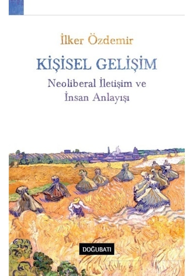 Kişisel Gelişim - Neoliberal İletişim ve İnsan Anlayışı - İlker Özdemir - Doğu Batı Yayınları