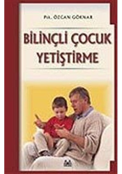 Bilinçli Çocuk Yetiştirme - Özcan Göknar - Arkadaş Yayıncılık