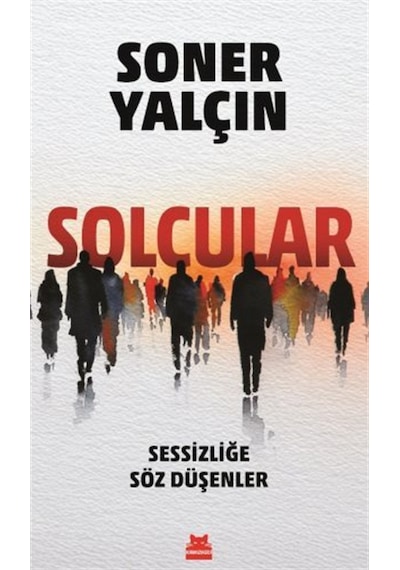 Solcular & Sessizliğe Söz Düşenler / Soner Yalçın