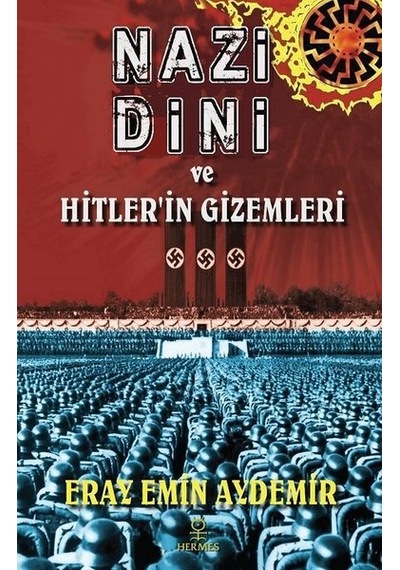 Nazi Dini ve Hitlerin Gizemleri - Eray Emin Aydemir - Hermes Yayınları