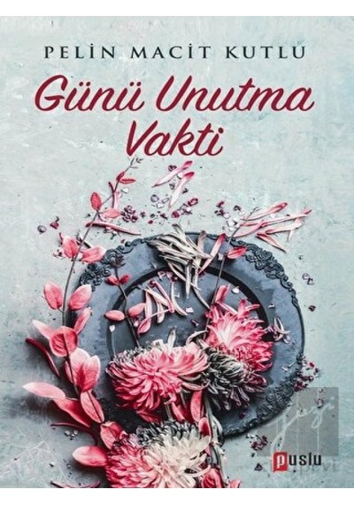 Günü Unutma Vakti - Pelin Macit Kutlu - Puslu Yayıncılık
