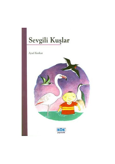 Sevgili Kuşlar - Aysel Korkut - Kök Yayıncılık