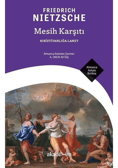 Mesih Karşıtı - Hıristiyanlığa Lanet - Almanca Aslıyla Birlikte - Friedrich Nietzsche - Akademim Yayıncılık