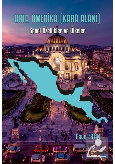 Orta Amerika - Kara Alanı: Genel Özellikler ve Ülkeler - Gaye Ertin - Kriter