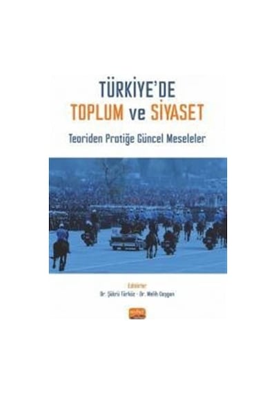 Türkiye'de Toplum ve Siyaset - Teoriden Pratiğe Güncel Meseleler- Nobel Bilimsel Eserler