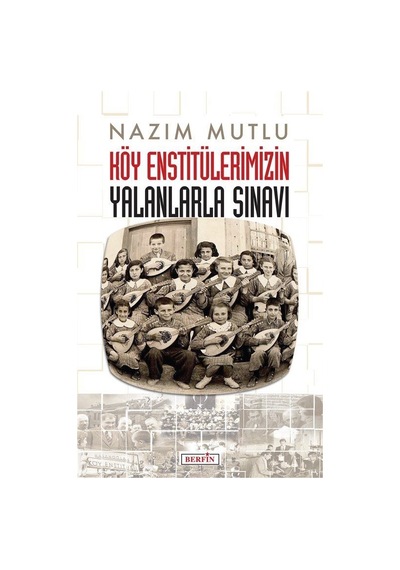 Köy Enstitülerimizin Yalanlarla Sınavı / Nazım Mutlu