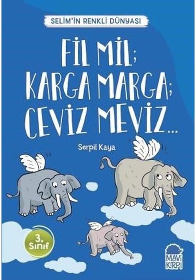Fil Mil Karga Marga Ceviz Meviz-Selim'in Renkli Dünyası-3.Sınıf Okuma Kitabı - Serpil Kaya - Mavi Kirpi