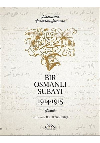 Bir Osmanlı Subayı - İstanbul'dan Çanakkale Savaşı'na Günlük 1914 - 1915- Denizler Kitabevi