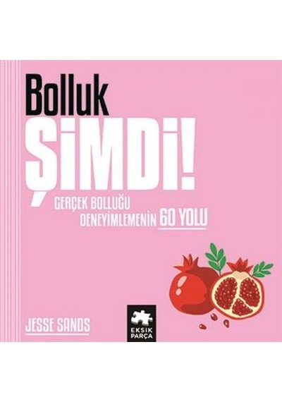 Bolluk Şimdi! Gerçek Bolluğu Deneyimlemenin 60 Yolu - Jesse Sands - Eksik Parça