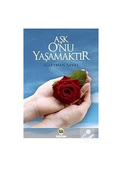 Aşk O'Nu Yaşamaktır / Süleyman Savaş