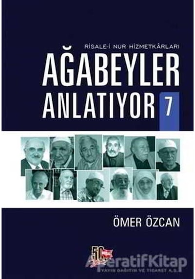 Ağabeyler Anlatıyor 7-Risale-i Nur Hizmetkarları - Ömer Özcan - Nesil Yayınları
