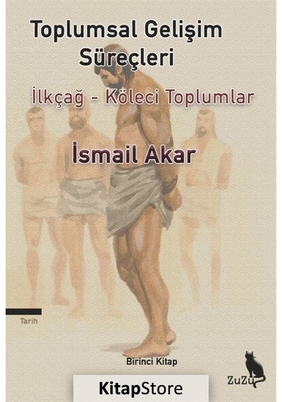 Toplumsal Gelişim Süreçleri: İlkçağ - Köleci Toplumlar Birinci Kitap - İsmail Akar - Zuzu Kitap