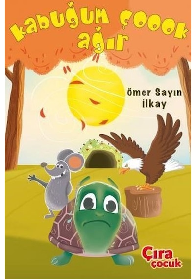 Kabuğum Çoook Ağır - Ömer Sayın İlkay - Çıra Çocuk Yayınları