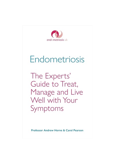 Endometriosis: The Experts Guide To Treat, Manage And Live Well With Your Symptoms