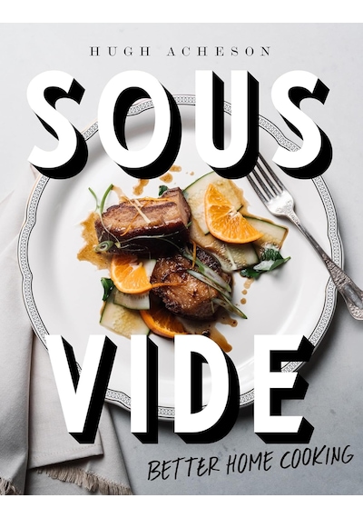Sous Vide: Better Home Cooking: A Cookbook