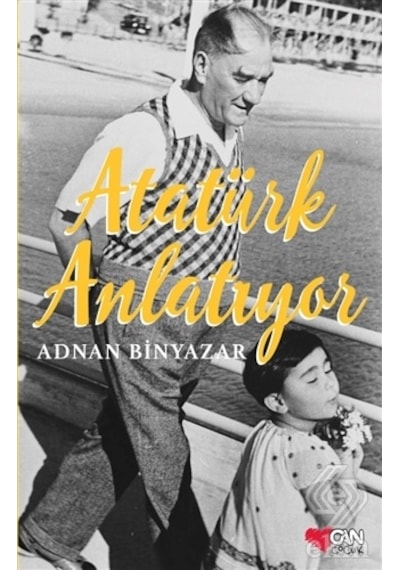 Atatürk Anlatıyor - Adnan Binyazar - Can Çocuk Yayınları