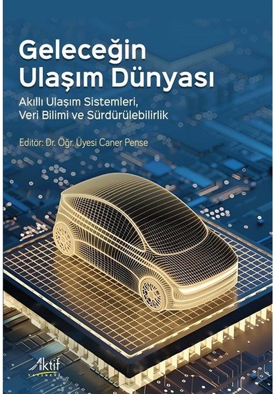 Geleceğin Ulaşım Dünyası / Dr. Öğr. Üyesi Caner Pense