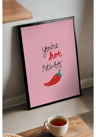 You Are Hot Stuff Doğal Ahşap Çerçeveli Poster, Dekoratif Hediyelik Duvar Tablosu