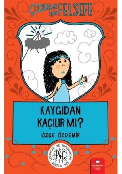 Kaygıdan Kaçılır Mı - Çocuklar İçin Felsefe