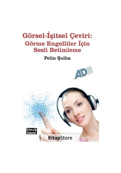 Görsel-İşitsel Çeviri: Görme Engelliler İçin Sesli Betimleme - Pelin Şulha - Çeviribilim