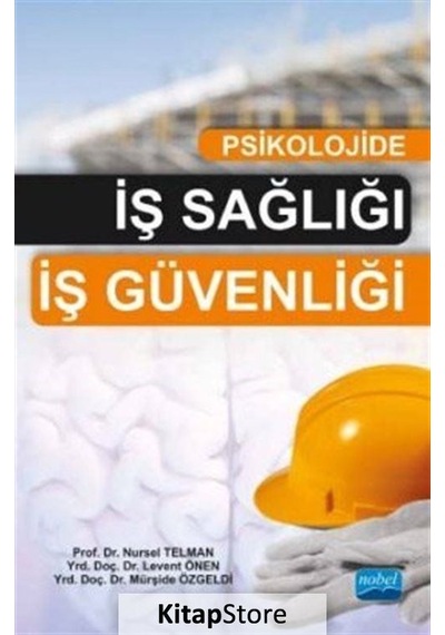 Psikolojide İş Sağlığı İş Güvenliği - Nursel Telman -  Mürşide Özgeldi - Nobel Akademik Yayıncılık