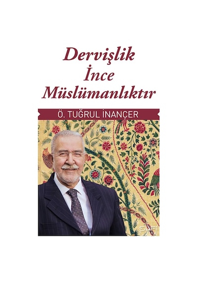 Dervişlik İnce Müslümanlıktır / Ömer Tuğrul İnançer