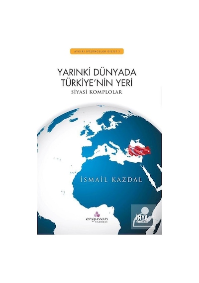 Yarınki Dünyada Türkiye'nin Yeri - İsmail Kazdal - Erguvan Yayınları