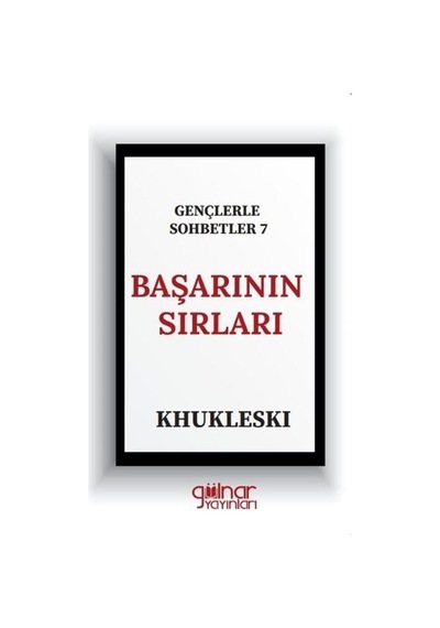 Başarının Sırları - Gençlerle Sohbetler 7 - Khukleski - Gülnar Yayınları