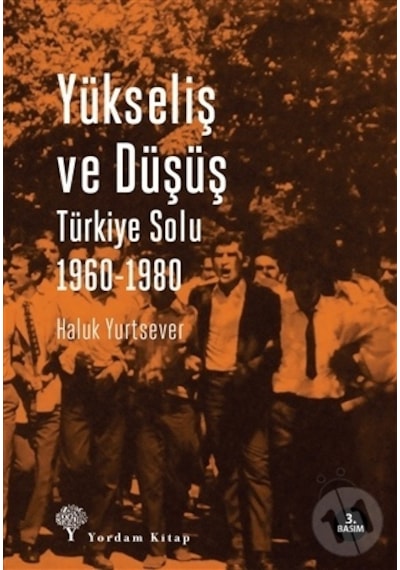 Yükseliş ve Düşüş - Türkiye Solu 1960-1980 - Haluk Yurtsever - Yordam Kitap