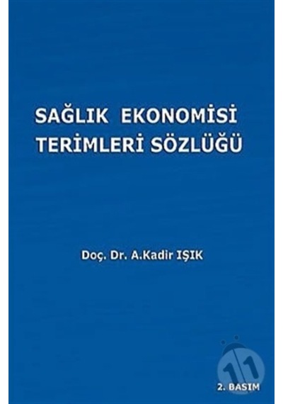 Sağlık Ekonomisi Terimleri Sözlüğü - A. Kadir Işık - Ekin Basım Yayın