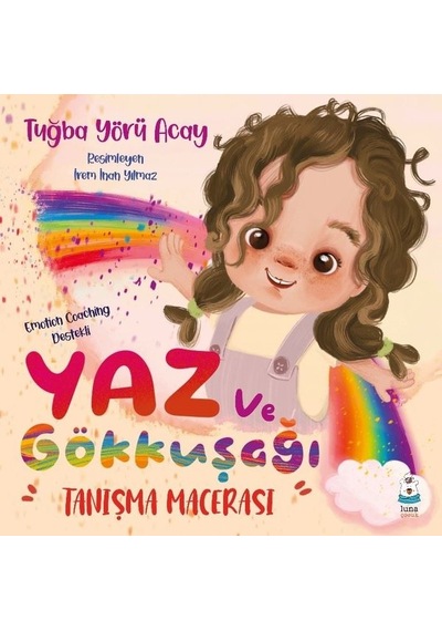 Yaz ve Gökkuşağı - Tanışma Macerası - Tuğba Yörü Acay - Luna Yayınları