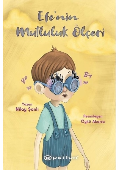 Efe'nin Mutluluk Ölçeri - Nilay Şanlı - Epsilon Yayınevi