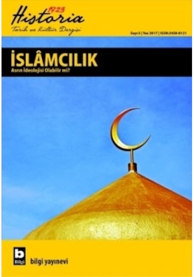 Historia 1923 Tarih Ve Kültür Dergisi - İslamcılık Asrın İdeolojisi Olabilir Mi Sayı 3