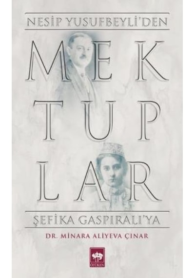 Mektuplar-Nesip Yusufbeyli'den Şefika Gaspıralı'ya - Minara Aliyeva Çınar - Ötüken Neşriyat