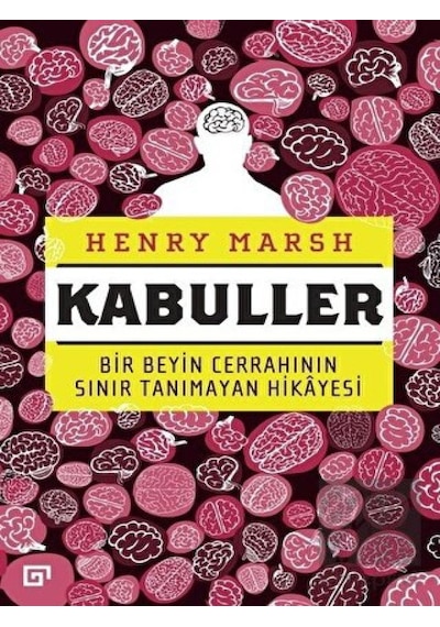 Kabuller-Bir Beyin Cerrahının Sınır Tanımayan Hikayesi - Henry Marsh - Koç Üniversitesi Yayınları