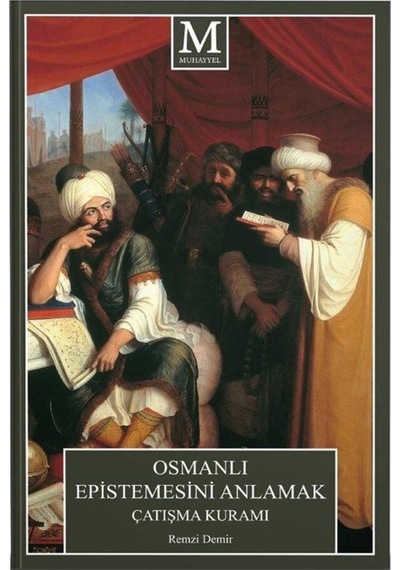 Osmanlı Epistemesini Anlamak Çatışma Kuramı - Remzi Demir - Muhayyel
