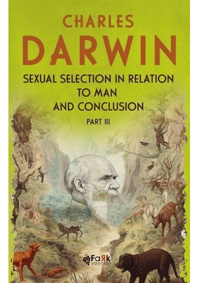 Sexual Selection in Relation to Man and Conclusion Part 3 - Charles Darwin - Fark Yayınları